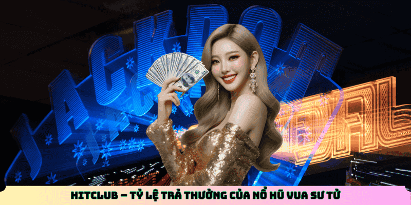 Hitclub – Tỷ lệ trả thưởng của Nổ Hũ Vua Sư Tử