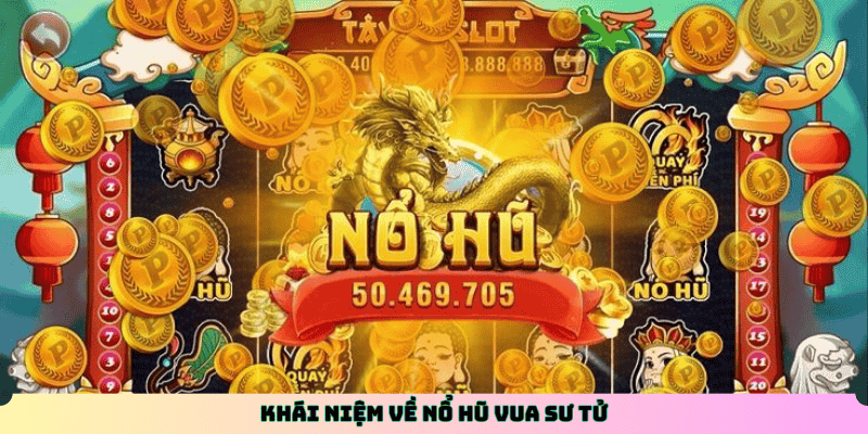 Khái niệm về Nổ Hũ Vua Sư Tử
