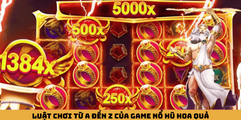 Luật chơi từ A đến Z của game nổ hũ Hoa Quả