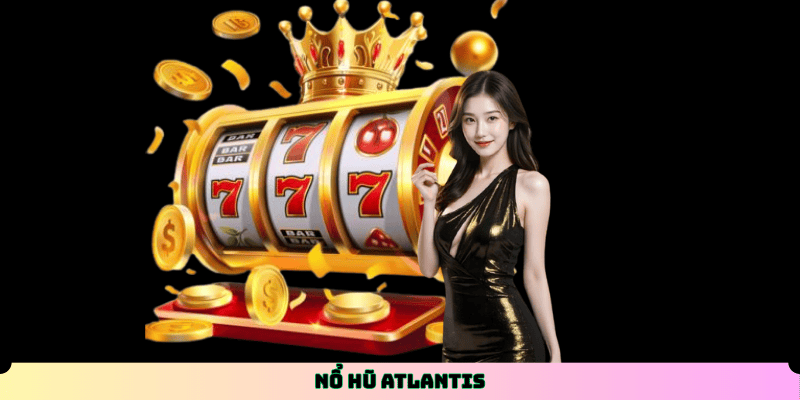 Nổ Hũ Atlantis