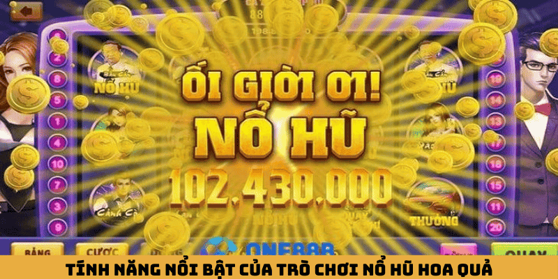 Tính năng nổi bật của trò chơi nổ hũ Hoa Quả