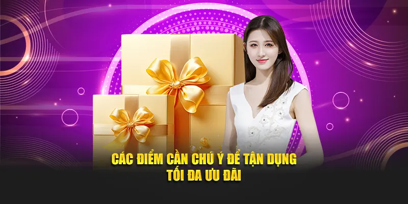 Các điểm cần chú ý để tận dụng tối đa ưu đãi