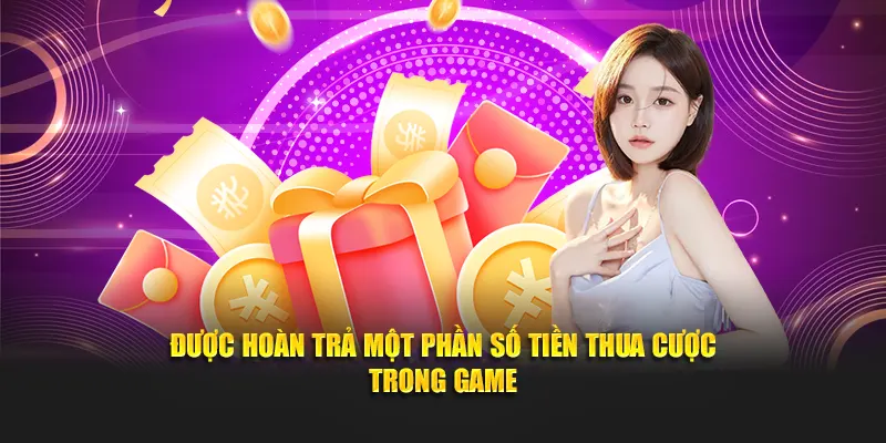 Được hoàn trả một phần số tiền thua cược trong game