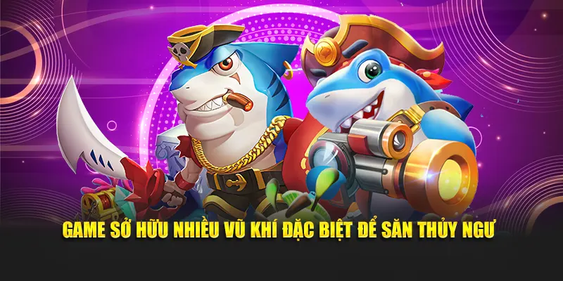 Game sở hữu nhiều vũ khí đặc biệt để săn thủy ngư