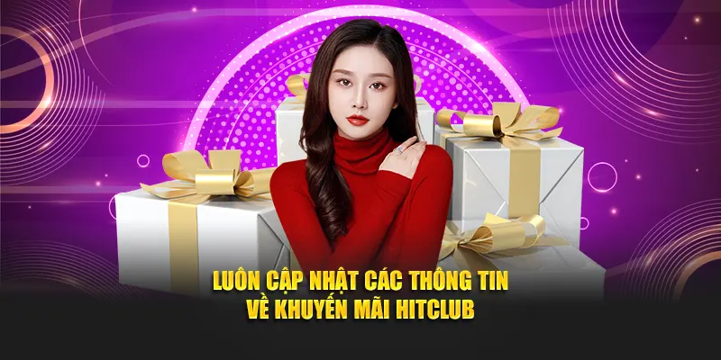 Luôn cập nhật các thông tin về khuyến mãi HITCLUB