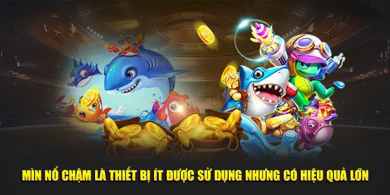 Mìn nổ chậm là thiết bị ít được sử dụng nhưng có hiệu quả lớn