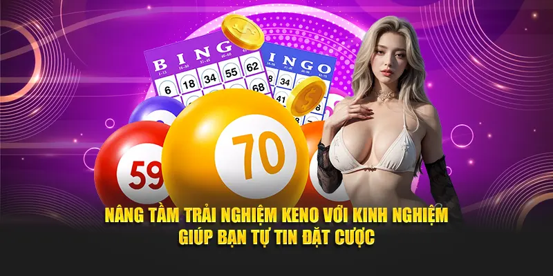 Nâng tầm trải nghiệm Keno với kinh nghiệm giúp bạn tự tin đặt cược