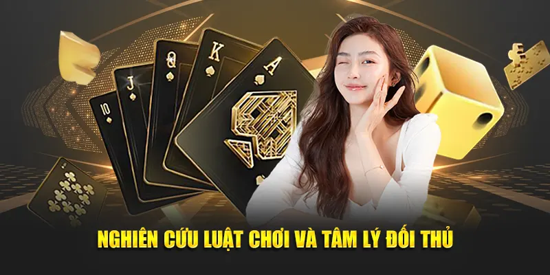 Nghiên cứu luật chơi và tâm lý đối thủ