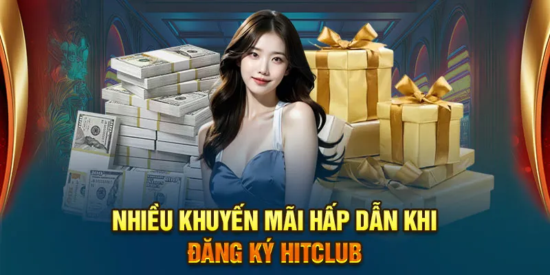 Nhiều khuyến mãi hấp dẫn khi đăng ký Hitclub