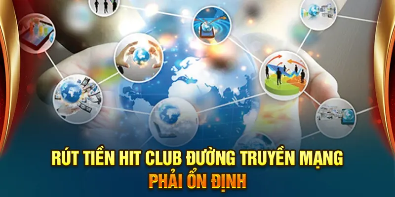 Rút tiền HitClub đường truyền mạng phải ổn định
