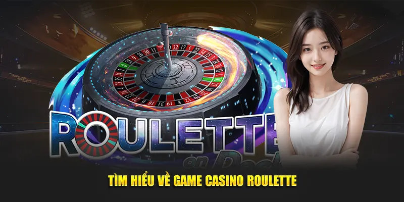 Tìm hiểu về game casino roulette