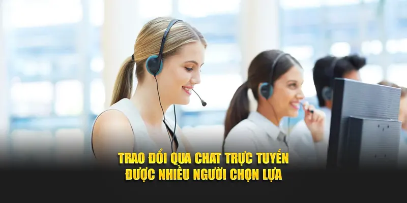 Trao đổi qua chat trực tuyến được nhiều người chọn lựa