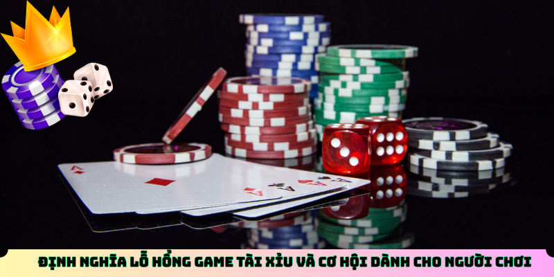 Định nghĩa Lỗ Hổng Game Tài Xỉu và cơ hội dành cho người chơi